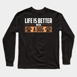 Life Is Better With A Dog Long Sleeve T-Shirt